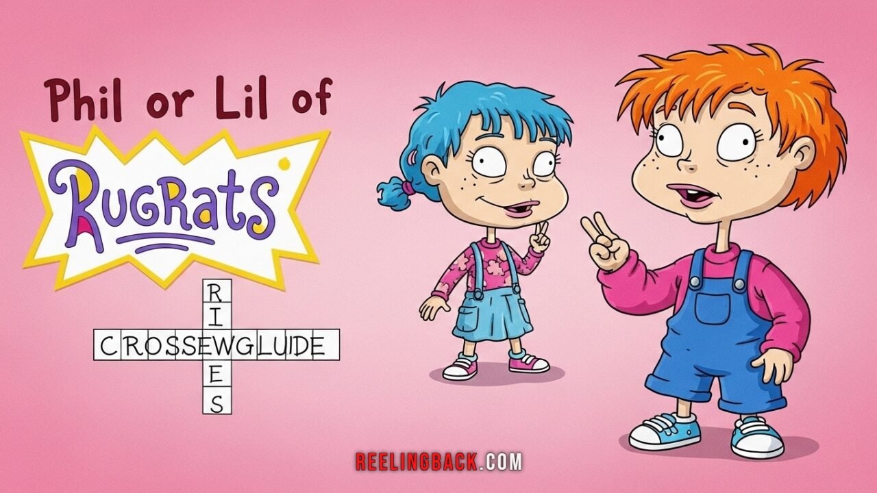 Phil or Lil of Rugrats Crossword Clue Guide